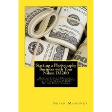 Starting a Photography Business with Your Nikon D3200: How to Start a Freelance Photography Photo Busi..., Createspace Independent Publishing Platform
