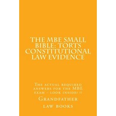 The MBE Small Bible: Torts Constitutional Law Evidence: The Actual Required Answers for the MBE Exam -..., Createspace Independent Publishing Platform