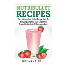 Nutribullet Recipes: The Best Nutribullet Recipe Book for Creating Amazing Fruit and Green Smoothie Me..., Createspace Independent Publishing Platform
