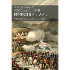Sir Charles Oman's History of the Peninsular War Volume II: January to September 1809 from the Battle..., Naval & Military Press