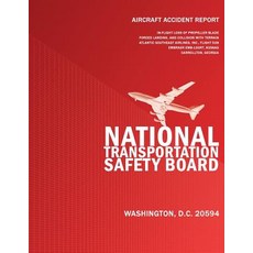 Aircraft Accident Report: In-Flight Loss of Propeller Blade Forced Landing and Collision with Terrain ..., Createspace Independent Publishing Platform