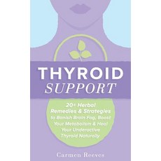 Thyroid Support: 20+ Herbal Remedies & Strategies to Banish Brain Fog Boost Your Metabolism & Heal Yo..., Createspace Independent Publishing Platform