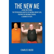 The New Me: Losing 200 Pounds. the Psychological Battles of Natural Weight Loss Fighting the Incurabl..., Outskirts Press