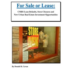 For Sale or Lease: Cmbs Loan Defaults Store Closures and New Real Estate Investment Opportunities, Createspace Independent Publishing Platform