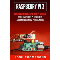Raspberry Pi 3: New Users Programming Raspberry Pi 3 Guide with Raspberry Pi 3 Projects and Raspberry ..., Createspace Independent Publishing Platform