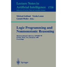 Logic Programming and Nonmonotonic Reasoning: 5th International Conference Lpnmr '99 El Paso Texas ..., Springer
