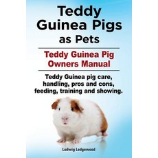 Teddy Guinea Pigs as Pets. Teddy Guinea Pig Owners Manual. Teddy Guinea Pig Care Handling Pros and C..., Imb Publishing Teddy Guinea Pig