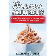 Frozen Yogurt Recipes: Make Delicious Homemade Frozen Yogurt with These Easy Recipes! Ice Cream Easy ..., Createspace Independent Publishing Platform