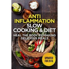 The Anti-Inflammatory Cookbook: 60 Quick & Delicious Meals for Breakfast Lunch and Dinner - Packed w..., Createspace Independent Publishing Platform