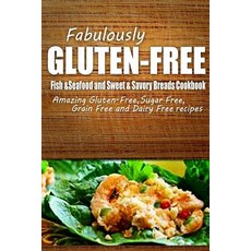 Fabulously Gluten-Free - Fish & Seafood and Sweet & Savory Breads Cookbook: Yummy Gluten-Free Ideas fo..., Createspace