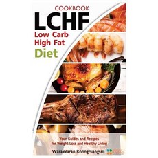 Lchf: Low Carb High Fat Diet & Cookbook Your Guides and Recipes for Weight Loss and Healthy Living, Createspace Independent Publishing Platform