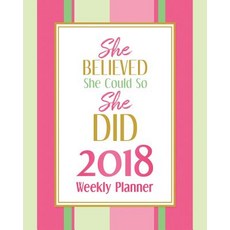 She Believed She Could So She Did -2018 Planner Weekly and Monthly: Calendar Schedule Organizer and Jo..., Createspace Independent Publishing Platform