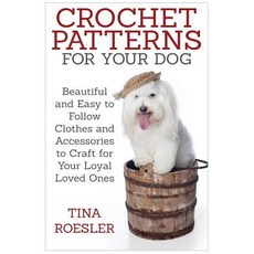 Crochet Patterns for Your Dog: Beautiful and Easy to Follow Clothes and Accessories to Craft for Your ..., Createspace Independent Publishing Platform