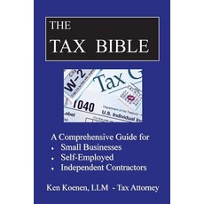 The Tax Bible: A Comprehensive Guide for Small Businesses Self Employed and Independent Contractors, Createspace Independent Publishing Platform