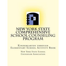 New York State Comprehensive School Counseling Program: Kindergarten Through Elementary School Activit..., Createspace Independent Publishing Platform