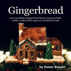 Gingerbread: A Pro's Portfolio of Gingerbread Houses House Portraits Cookies Cookie Molds Sugar an..., Createspace Independent Publishing Platform