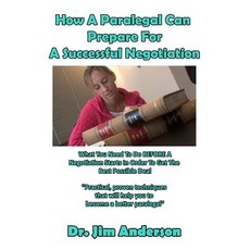 How a Paralegal Can Prepare for a Successful Negotiation: What You Need to Do Before a Negotiation Sta..., Createspace Independent Publishing Platform