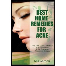 Best Home Remedies for Acne: Your Total Guide to Natural Acne Treatments & the Best Acne Treatment Rec..., Createspace Independent Publishing Platform