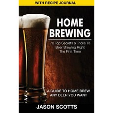 Home Brewing: 70 Top Secrets & Tricks to Beer Brewing Right the First Time: A Guide to Home Brew Any B..., Speedy Publishing Books