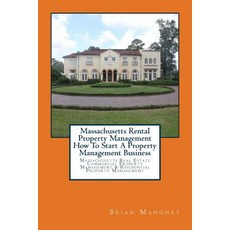 Massachusetts Rental Property Management How to Start a Property Management Business: Massachusetts Re..., Createspace Independent Publishing Platform