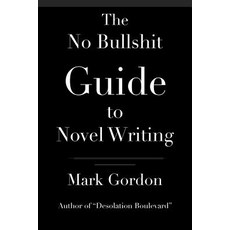 The No Bullshit Guide to Novel Writing: This Simple Easy to Understand Book Will Give You the Motivat..., Createspace