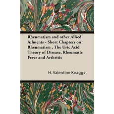Rheumatism and Other Allied Ailments - Short Chapters on Rheumatism the Uric Acid Theory of Disease ..., Pomona Press