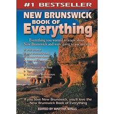 New Brunswick Book of Everything: Everything You Wanted to Know about New Brunswick and Were Going to ..., Macintyrepurcell Publishing, Inc