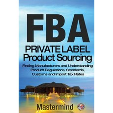 Fba: Private Label Product Sourcing: Finding Manufacturers and Navigating Product Regulations Standar..., Createspace Independent Publishing Platform