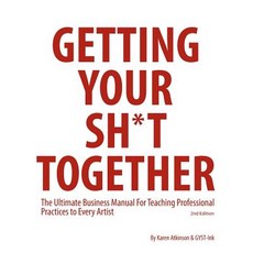 Getting Your Sh*t Together: The Ultimate Business Manual for Teaching Professional Practices to Every ..., Createspace Independent Publishing Platform