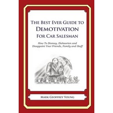 The Best Ever Guide to Demotivation for Car Salesmen: How to Dismay Dishearten and Disappoint Your Fr..., Createspace Independent Publishing Platform