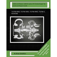 2000 and Newer Lancia Lybra Jtd Turbocharger Rebuild and Repair Guide: 712766-0002 712766-5002 71276..., Createspace Independent Publishing Platform