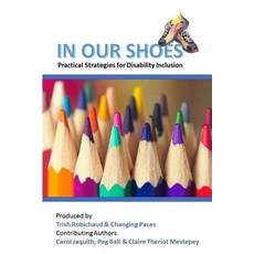 In Our Shoes: Practical Strategies for Disability Inclusion: Nurturing a Culture of Inclusion Where Ev..., Createspace Independent Publishing Platform