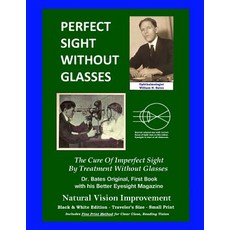 Perfect Sight Without Glasses - The Cure of Imperfect Sight by Treatment Without Glasses - Dr. Bates O..., Createspace Independent Publishing Platform