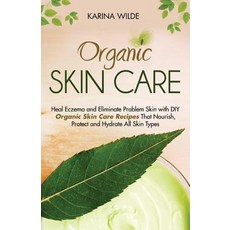 Organic Skin Care: Heal Eczema and Eliminate Problem Skin with DIY Organic Skin Care Recipes That Nour..., Createspace Independent Publishing Platform