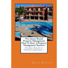 New Jersey Rental Property Management How to Start a Property Management Business: New Jersey Real Est..., Createspace Independent Publishing Platform