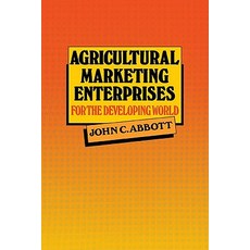 Agricultural Marketing Enterprises for the Developing World: With Case Studies of Indigenous Private ..., Cambridge University Press