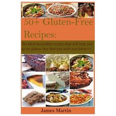 50+ Gluten-Free Recipes: The Most Incredible Recipes That Will Help You Go on Gluten-Free That You Wis..., Createspace Independent Publishing Platform