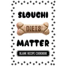 Sloughi Diets Matter: Dog Food Recipes Homemade Dog Food Recipes Blank Recipe Cookbook 7 X 10 100 B..., Createspace Independent Publishing Platform