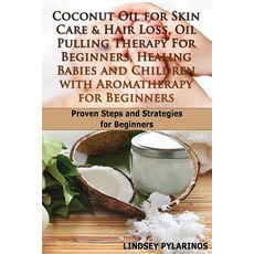 Coconut Oil for Sink Care & Hair Loss Oil Pulling Therapy for Beginners Healing Babies and Children ..., Createspace Independent Publishing Platform