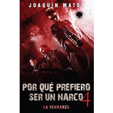 Por Que Prefiero Ser Un Narco 4: La Venganza, House of Randolph Publishing, LLC.