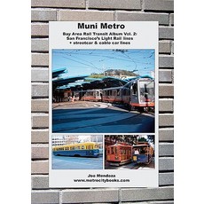 Muni Metro: Bay Area Rail Transit Album Vol. 2: San Francisco's Light Rail Lines + Streetcars & Cable ..., Createspace Independent Publishing Platform