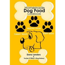 Homemade Dog Food Cookbook: Nutritious Dog Food Recipe Book: Healthy Easy Homemade Dog Food and Treat ..., Createspace Independent Publishing Platform