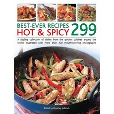 299 Best Ever Hot & Spicy Recipes: A Sizzling Collection of Dishes from the Spiciest Cuisines Around t..., Southwater Publishing