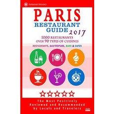 Paris Restaurant Guide 2017: Best Rated Restaurants in Paris France - 1000 Restaurants Bars and Cafe..., Createspace Independent Publishing Platform