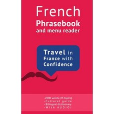 French Phrasebook and Menu Reader: Over 2000 Phrases for Everyday Use (the Ultimate French Phrasebook), Createspace Independent Publishing Platform