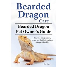 Bearded Dragon Care. Bearded Dragon Pet Owners Guide. Bearded Dragon Care Behavior Diet Interacting..., Imb Publishing