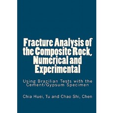 Fracture Analysis of the Composite Rock Numerical and Experimental: Using Brazilian Tests with the Ce..., Createspace Independent Publishing Platform