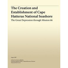 The Creation and Establishment of Cape Hatteras National Seashore: The Great Depression Through Missio..., Createspace Independent Publishing Platform