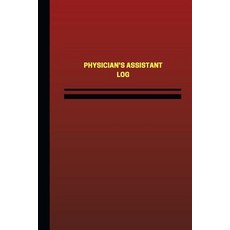 Physician's Assistant Log (Logbook Journal - 124 Pages 6 X 9 Inches): Physician's Assistant Logbook ..., Createspace Independent Publishing Platform