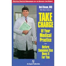 Take Charge of Your Medical Practice . . . Before Someone Else Does It for You: Practical Practice Man..., Jones & Bartlett Publishers